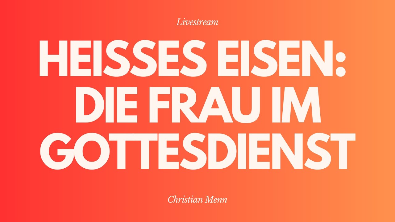 Heißes Eisen: Die Frau im Gottesdeinst - Livestream aus dem Adventhaus Köln-Mitte