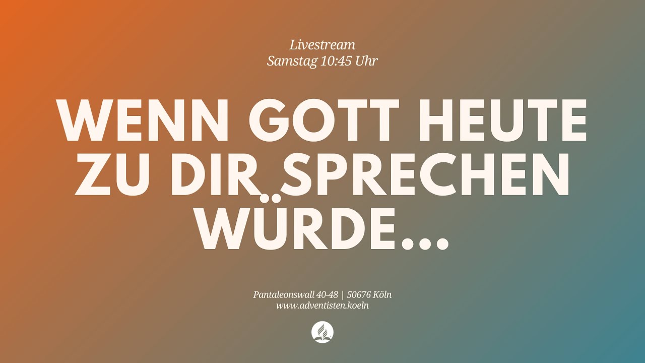 Wenn Gott heute zu dir sprechen würde… |- Livestream aus dem Adventhaus Köln-Mitte