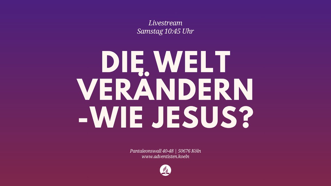 Die Welt verändern -wie Jesus? - Livestream aus dem Adventhaus Köln-Mitte