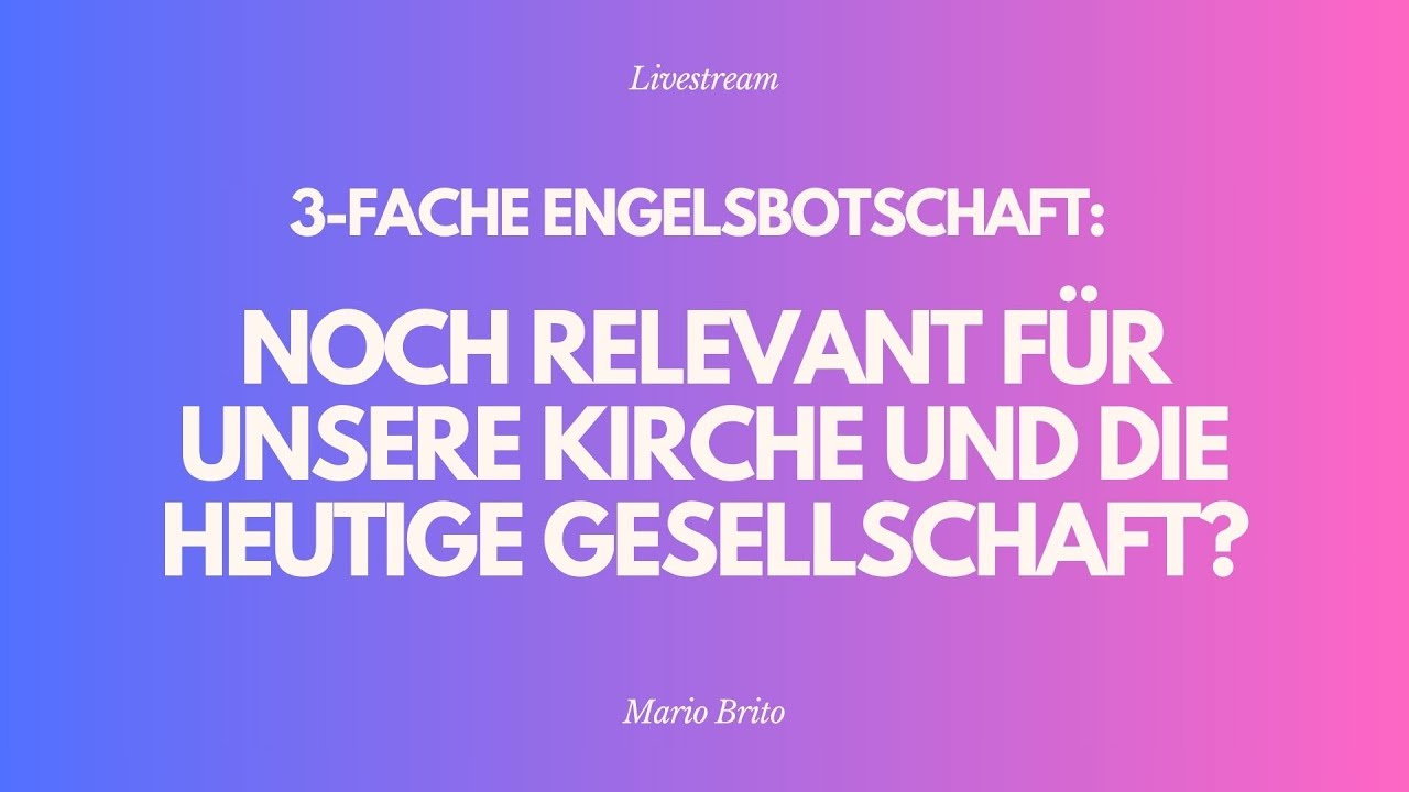 3-fache Engelsbotschaft: Noch relevant für unsere Kirche und die heutige Gesellschaft?