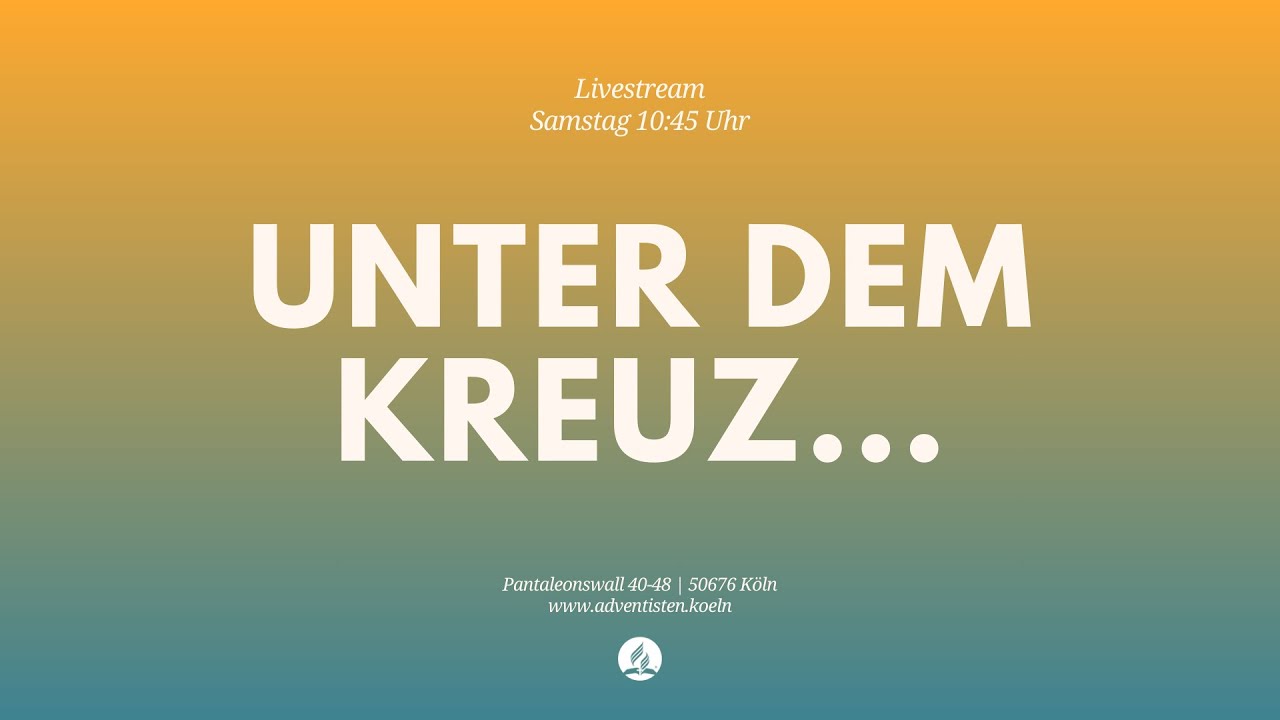 Unter dem Kreuz... - Livestream aus dem Adventhaus Köln-Mitte