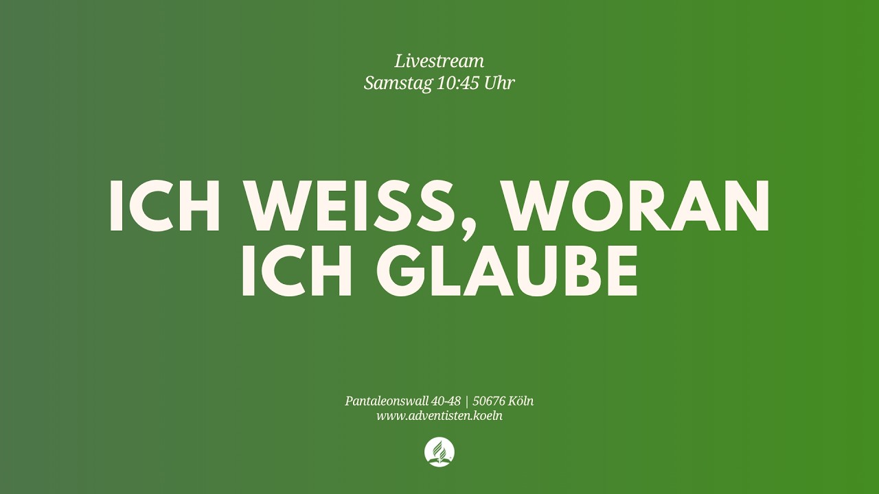 Ich weiß, woran ich glaube - Livestream aus dem Adventhaus Köln-Mitte