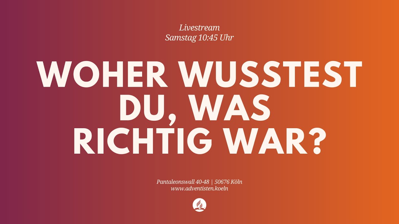 Woher wusstest Du, was richtig war? - Livestream aus dem Adventhaus Köln-Mitte