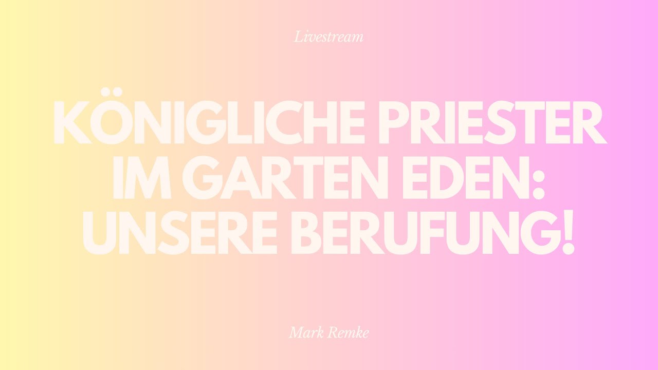 Königliche Priester im Garten Eden: Unsere Berufung! - Livestream aus dem Adventhaus Köln-Mitte