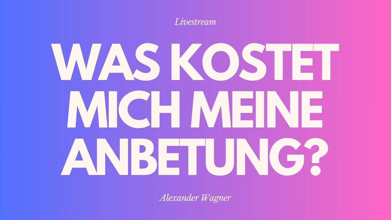 Was kostet mich meine Anbetung? - Livestream aus dem Adventhaus
