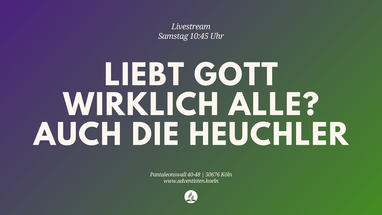 Liebt Gott wirklichalle? Auch die Heuchler - Livestream aus dem Adventhaus Köln-Mitte