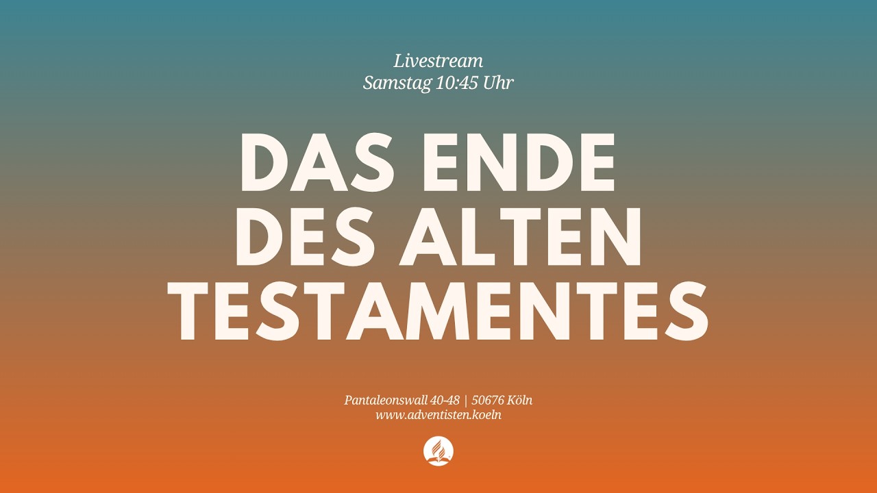 Das Ende des Alten Testamentes - Livestream aus dem Adventhaus Köln-Mitte
