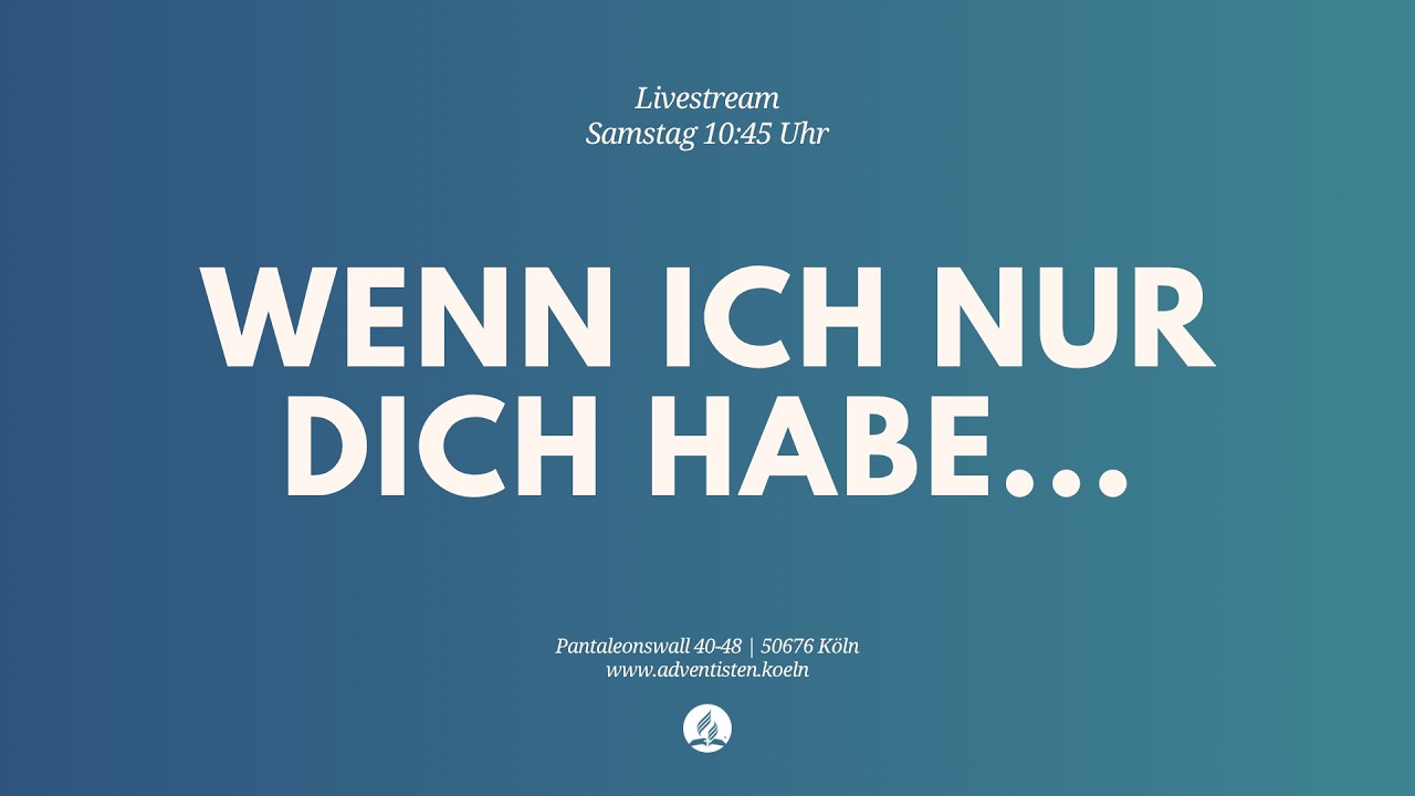Wenn ich nur Dich habe... - Livestream aus dem Adventhaus Köln-Mitte