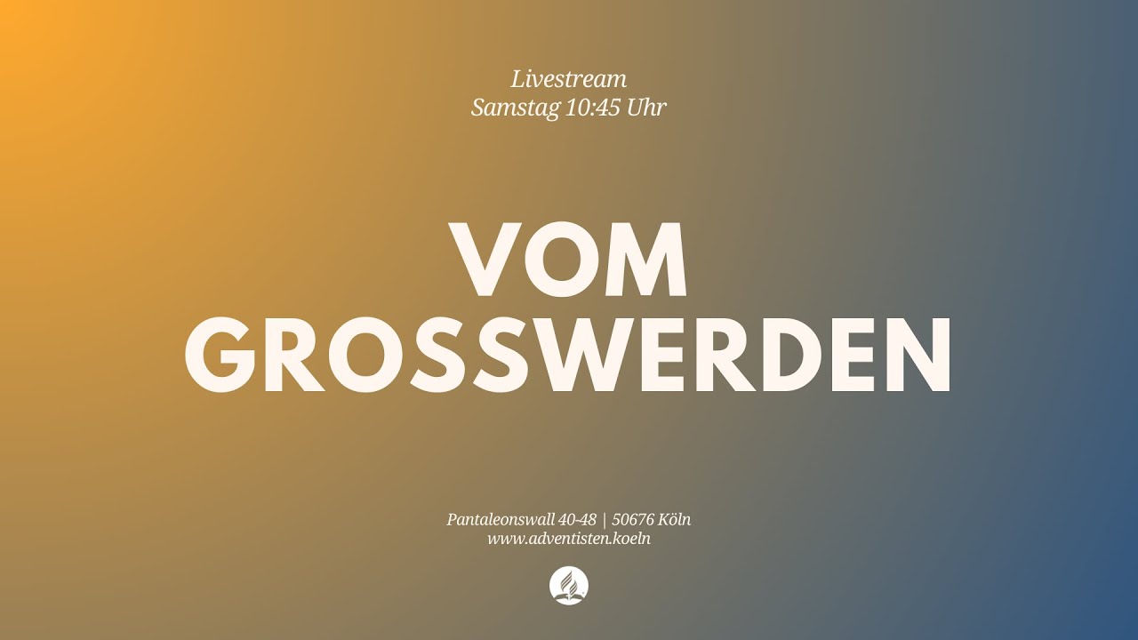 Vom Großwerden - Livestream aus dem Adventhaus Köln-Mitte