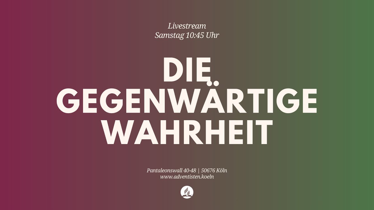 Die gegenwärtige Wahrheit - Livestream aus dem Adventhaus Köln-Mitte