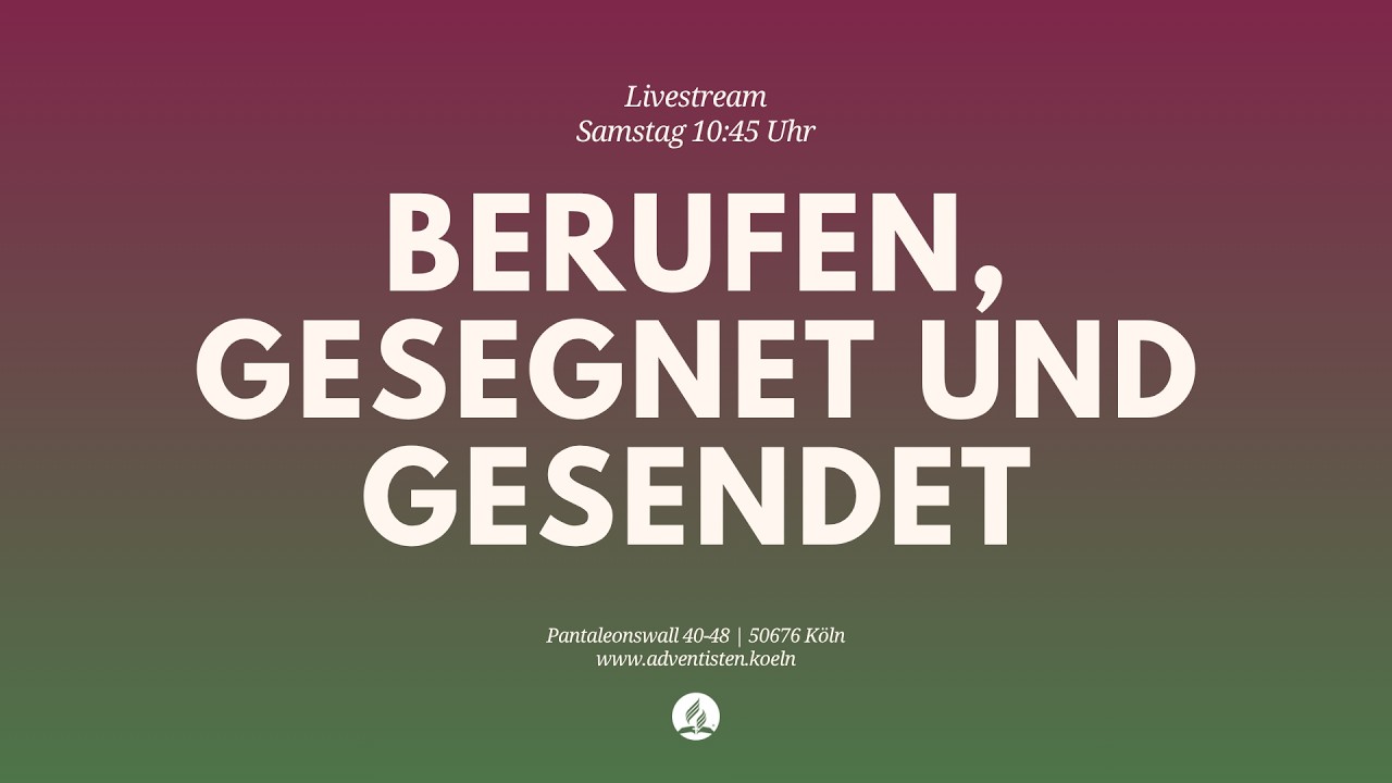 Berufen, gesegnet und gesendet - Livestream aus dem Adventhaus Köln-Mitte