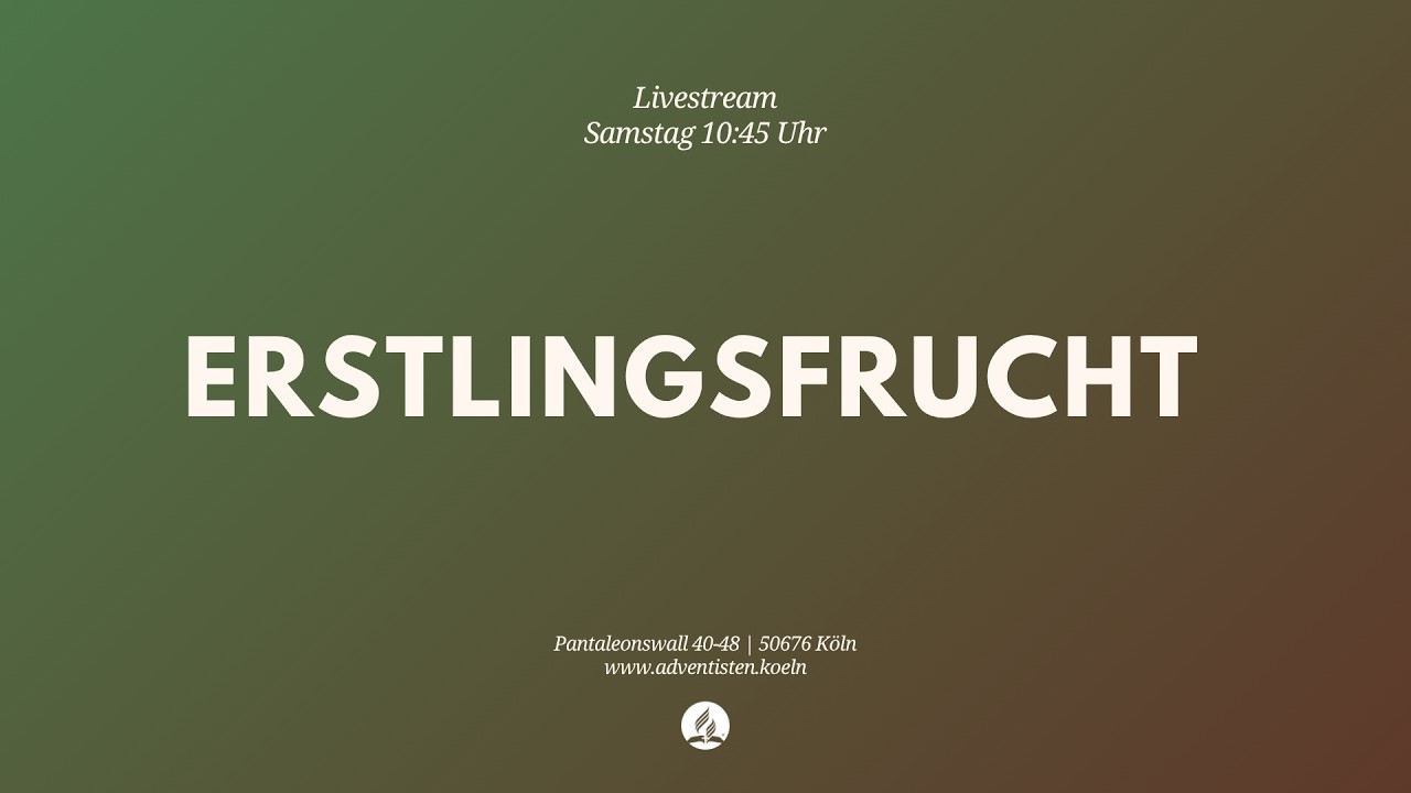 Erstlingsfrucht - Livestream aus dem Adventhaus Köln-Mitte