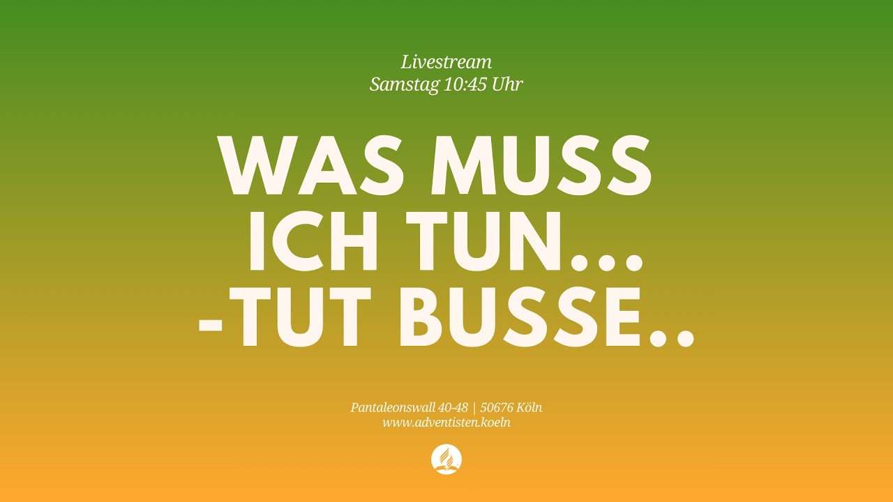 Was muss ich tun... - Tut Buße.. - Livestream aus dem Adventhaus Köln-Mitte