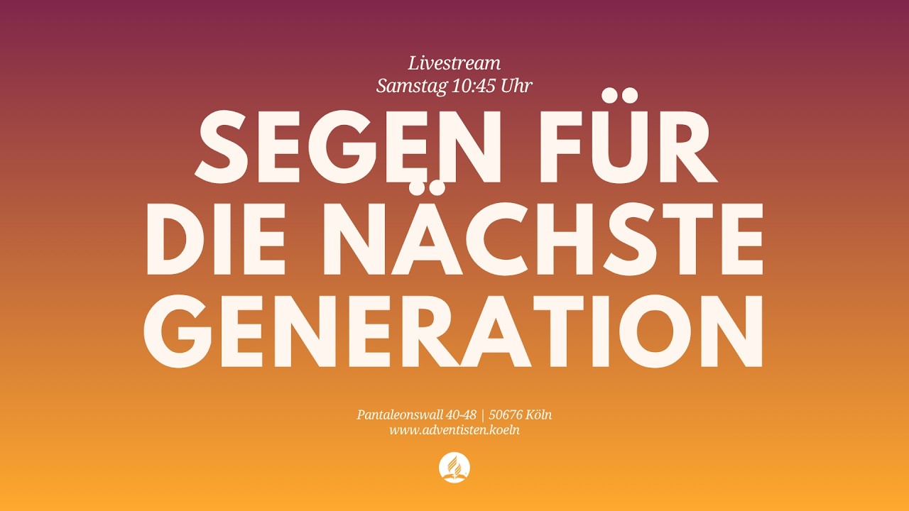 Segen für die nächste Generation - Livestream aus dem Adventhaus Köln-Mitte
