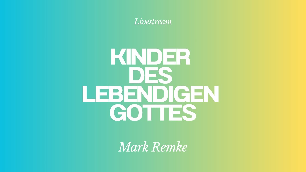 Mark Remke - Kinder des lebendigen Gottes - Livestream aus dem Adventhaus Köln-Mitte