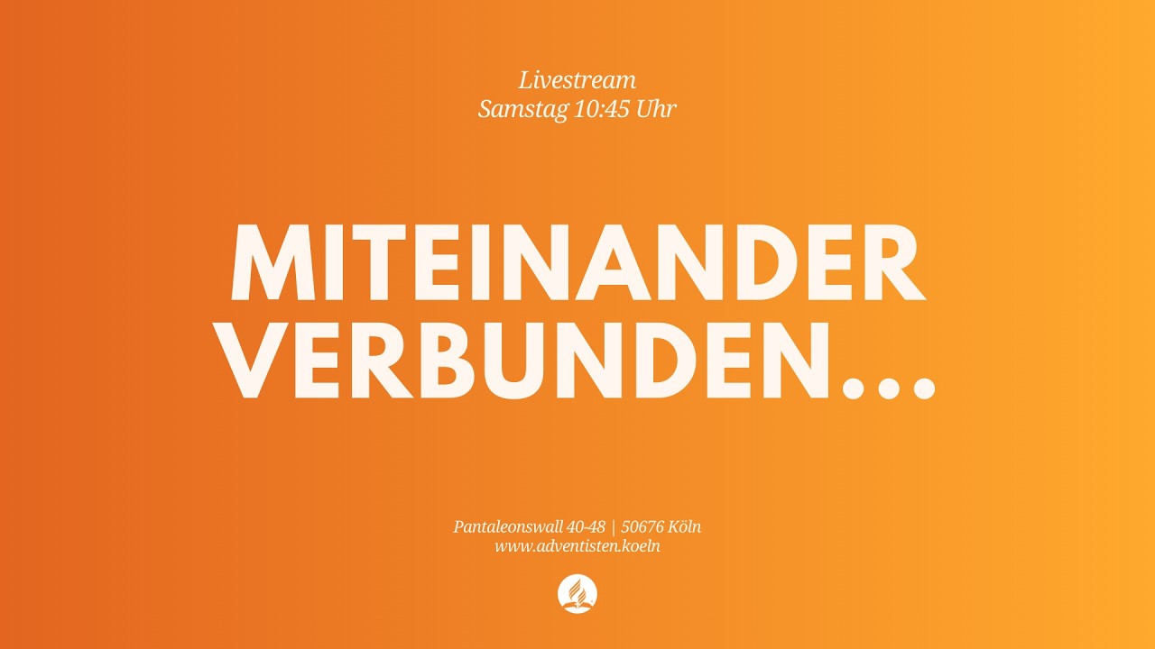 Miteinander verbunden... - Livestream aus dem Adventhaus Köln-Mitte
