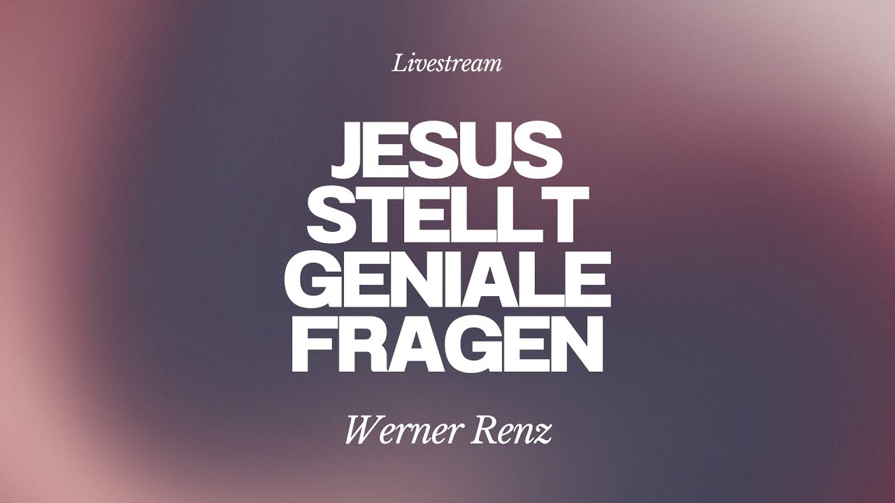 Werner Renz - Jesus stellt geniale Fragen - Livestream aus dem Adventhaus Köln-Mitte
