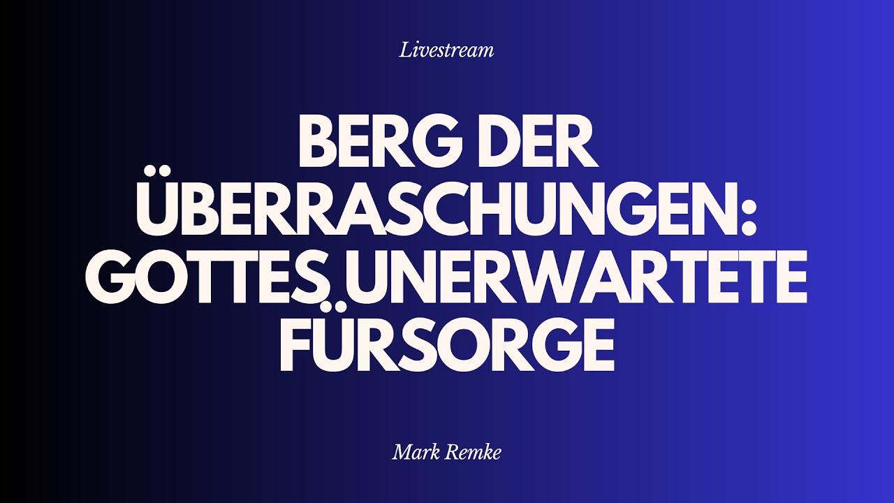 Berg der Überraschungen: Gottes unerwartete Fürsorge - Livestream aus dem Adventhaus Köln-Mitte