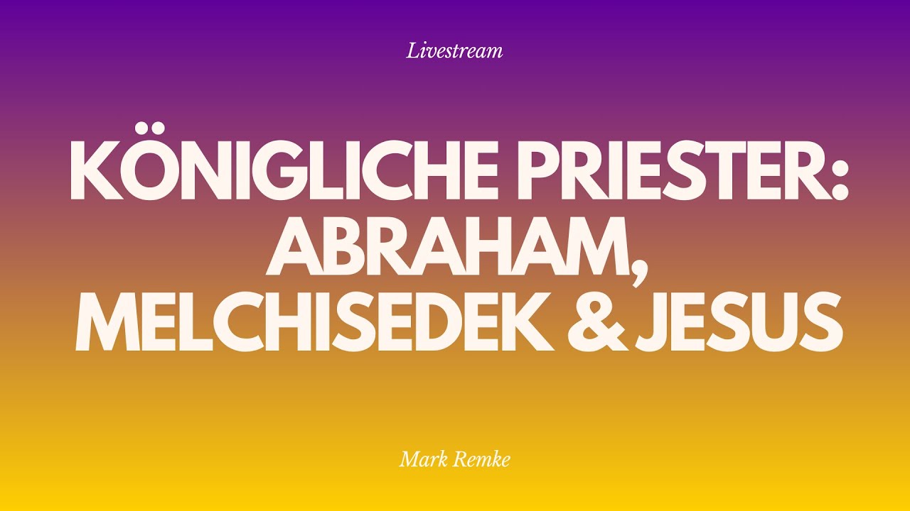 Königliche Priester: Abraham, Melchisedek & Jesus - Livestream aus dem Adventhaus Köln-Mitte