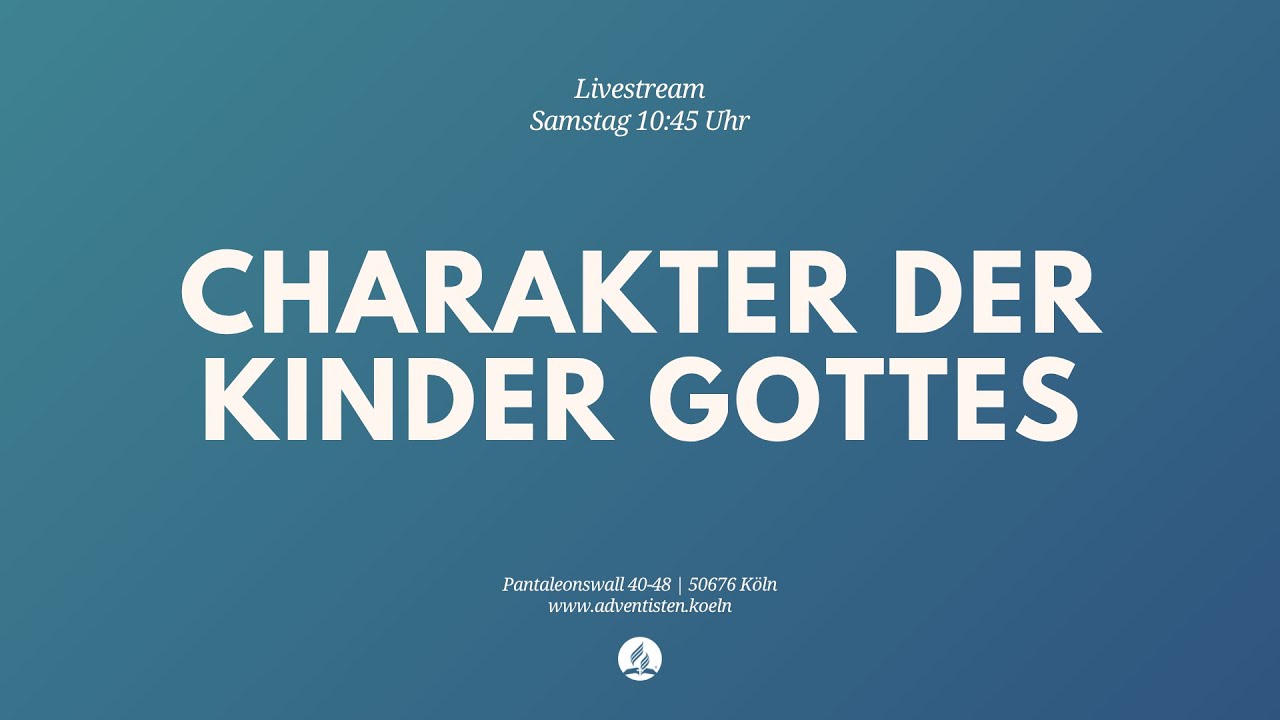 Charakter der Kinder Gottes - Livestream aus dem Adventhaus Köln-Mitte