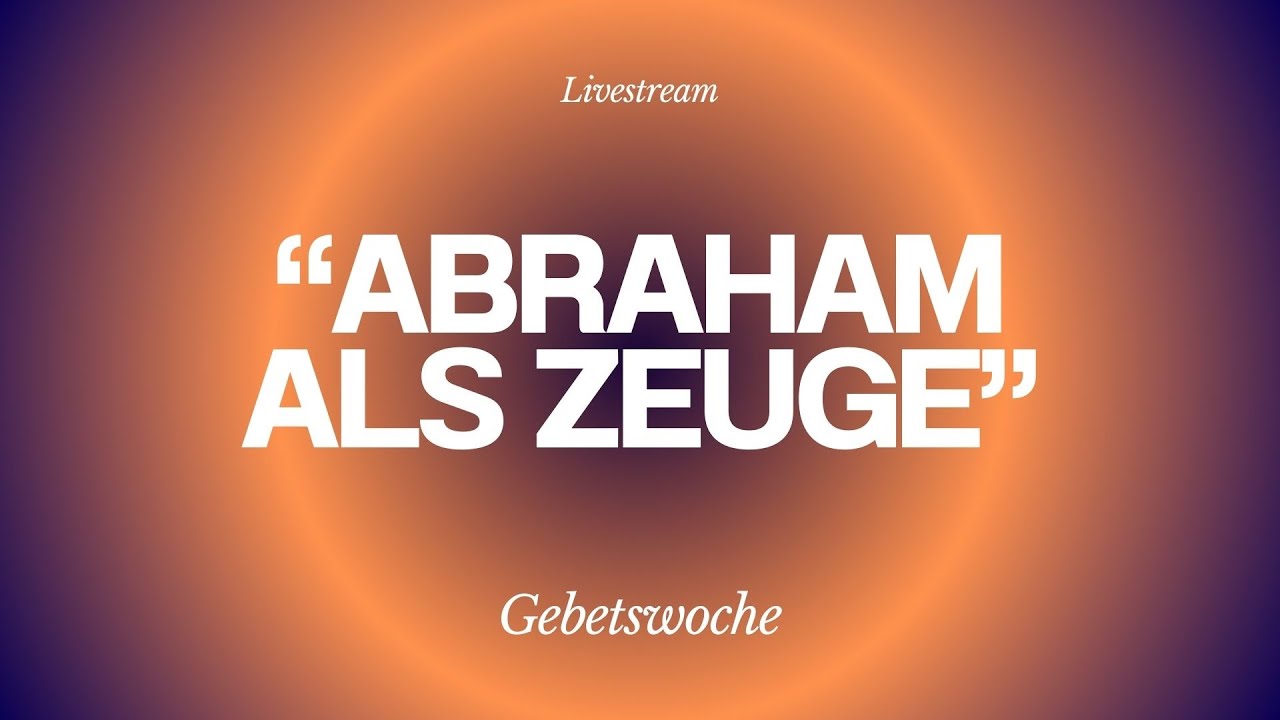 Gebetswoche - Abraham als Zeuge - Livestream aus dem Adventhaus Köln-Mitte