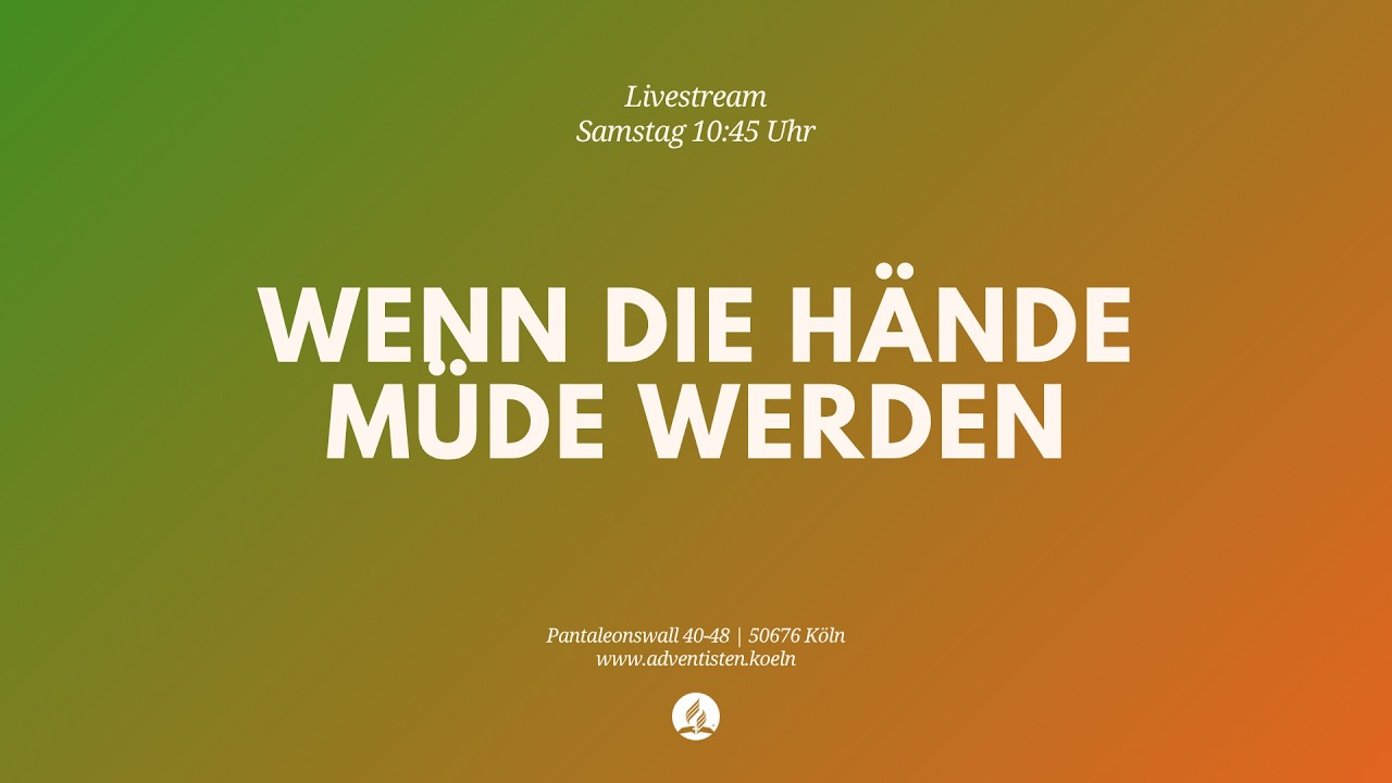 Wenn die Hände müde werden - Livestream aus dem Adventhaus Köln-Mitte