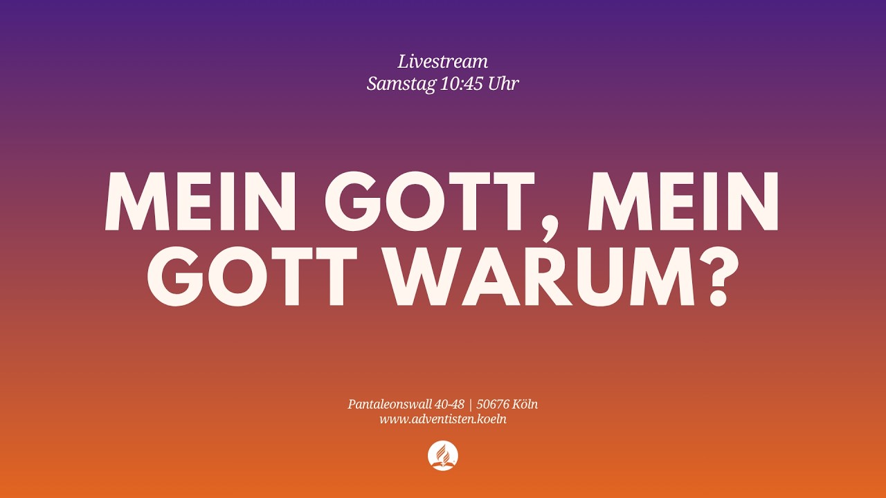 Mein Gott, mein Gott warum? - Livestream aus dem Adventhaus Köln-Mitte