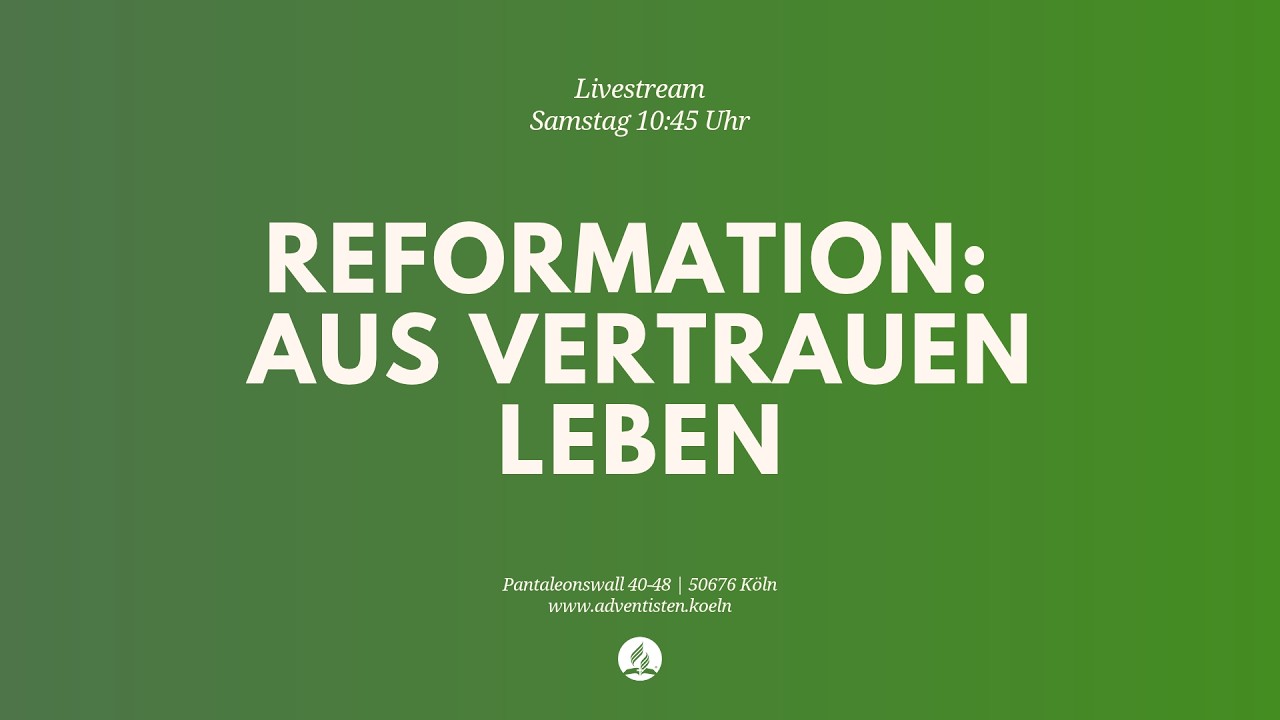 Reformation: Aus Vertrauen leben - Livestream aus dem Adventhaus Köln-Mitte